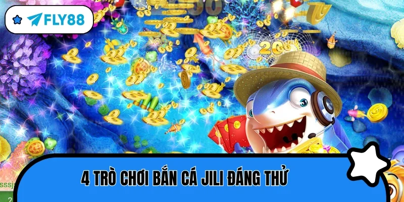 bắn cá jili 4 trò chơi hot