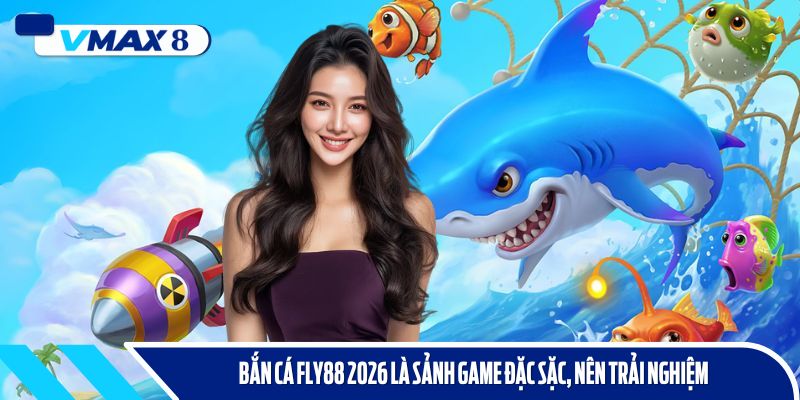 bắn cá fly88 2026 tổng quan