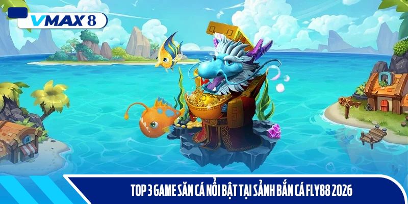 bắn cá fly88 2026 top 3 game